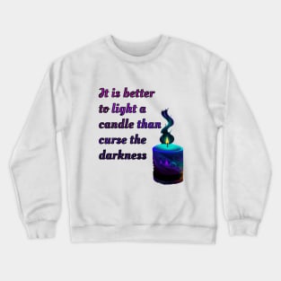 It is better to light a candle than curse the darkness Crewneck Sweatshirt